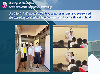 Asst.Prof. Dr.Teeraporn Plailek,
lecturer in English, supervised the
teaching of student teachers at Wat
Ratcha Thiwat School.