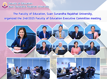 The Faculty of Education, Suan Sunandha
Rajabhat University, organized the
2nd/2025 Faculty of Education Executive
Committee meeting.