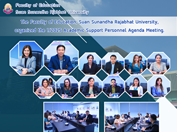 The Faculty of Education, Suan Sunandha
Rajabhat University, organized the
1/2025 Academic Support Personnel Agenda
Meeting.