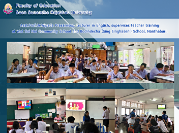 Asst.Prof.Dr.Wipada Prasarnsup, lecturer
in English, supervises teacher training
at Wat Sai Noi Community School and
Bodindecha (Sing Singhaseni) School,
Nonthaburi.