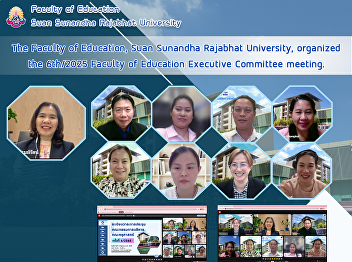 The Faculty of Education, Suan Sunandha
Rajabhat University, organized the
6th/2025 Faculty of Education Executive
Committee meeting.