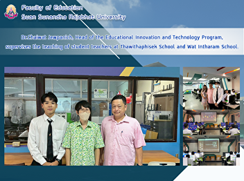 Dr.Chaiwat Jewpanich, Head of the
Educational Innovation and Technology
Program, supervises the teaching of
student teachers at Thawithaphisek
School and Wat Intharam School.