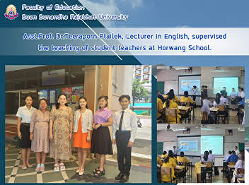 Asst.Prof. Dr.Teeraporn Plailek,
Lecturer in English, supervised the
teaching of student teachers at Horwang
School.