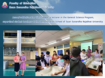 Assoc.Prof.Dr.Sumalee Tientongdee, a
lecturer in the General Science Program,
supervised student teachers at the
Demonstration School of Suan Sunandha
Rajabhat University.