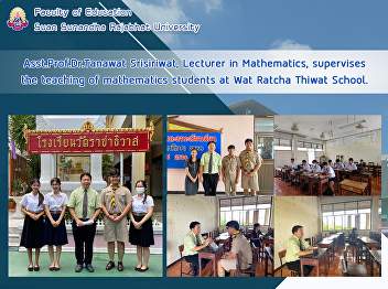 Asst.Prof.Dr.Tanawat Srisiriwat,
Lecturer in Mathematics, supervises the
teaching of mathematics students at Wat
Ratcha Thiwat School.
