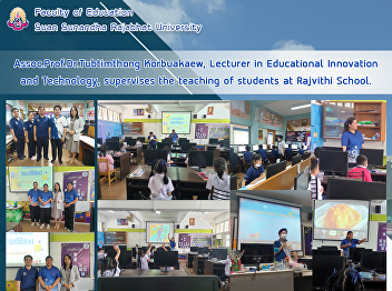 Assoc.Prof.Dr.Tubtimthong Korbuakaew,
Lecturer in Educational Innovation and
Technology, supervises the teaching of
students at Rajvithi School.