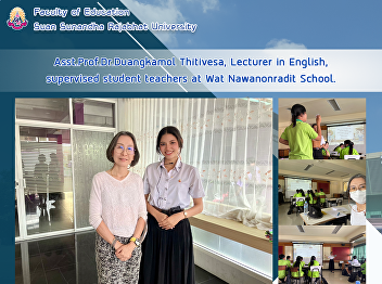 Asst.Prof.Dr.Duangkamol Thitivesa,
Lecturer in English, supervised student
teachers at Wat Nawanonradit School.
