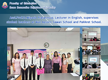 Asst.Prof.Dr.Wipada Prasarnsup, Lecturer
in English, supervises student teachers
at Wat Apsorn Sawan School and Pakkret
School.