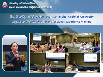 The Faculty of Education, Suan Sunandha
Rajabhat University, organizes PLC for
teacher professional experience
training.