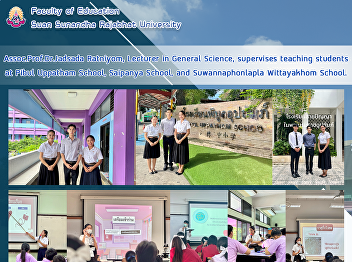 Assoc.Prof.Dr.Jadsada Ratniyom, Lecturer
in General Science, supervises teaching
students at Pibul Uppatham School,
Saipanya School, and Suwannaphonlapla
Wittayakhom School.
