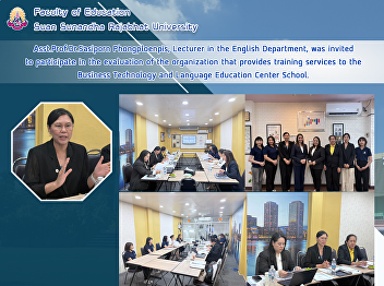 Asst.Prof.Dr.Sasiporn Phongploenpis,
Lecturer in the English Department, was
invited to participate in the evaluation
of the organization that provides
training services to the Business
Technology and Language Education Center
School.