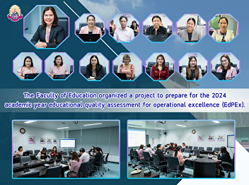 The Faculty of Education organized a
project to prepare for the 2024 academic
year educational quality assessment for
operational excellence (EdPEx).