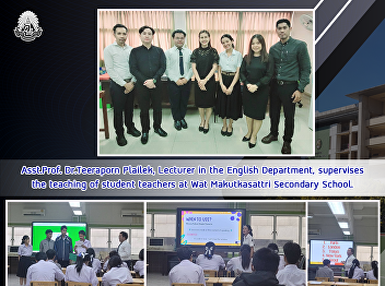 Asst.Prof. Dr.Teeraporn Plailek,
Lecturer in the English Department,
supervises the teaching of student
teachers at Wat Makutkasattri Secondary
School.