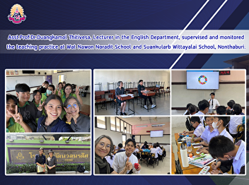 Asst.Prof.Dr.Duangkamol Thitivesa,
Lecturer in the English Department,
supervised and monitored the teaching
practice at Wat Nawon Noradit School and
Suankularb Wittayalai School,
Nonthaburi.