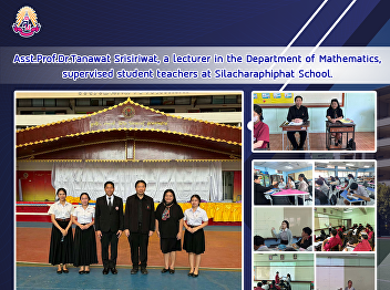 Asst.Prof.Dr.Tanawat Srisiriwat, a
lecturer in the Department of
Mathematics, supervised student teachers
at Silacharaphiphat School.