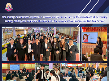 The Faculty of Education organized a
training and special lecture on the
importance of developing reading,
writing, and analytical thinking skills
for primary school students at Ban Tum
School.