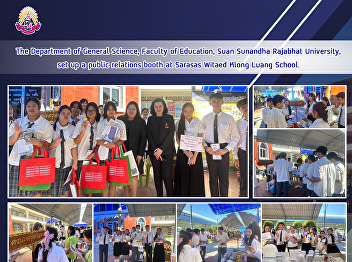 The Department of General Science,
Faculty of Education, Suan Sunandha
Rajabhat University, set up a public
relations booth at Sarasas Witaed Klong
Luang School.