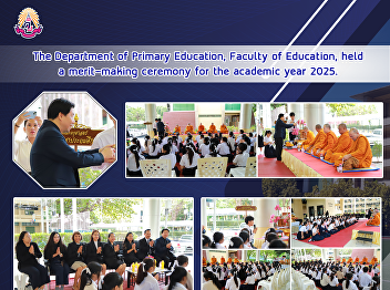 The Department of Primary Education,
Faculty of Education, held a
merit-making ceremony for the academic
year 2025.