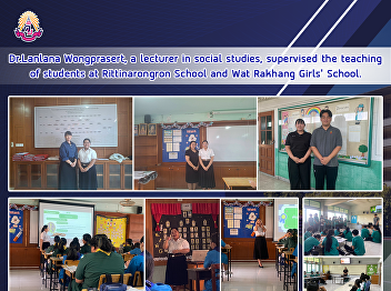 Dr.Lanlana Wongprasert, a lecturer in
social studies, supervised the teaching
of students at Rittinarongron School and
Wat Rakhang Girls' School.
