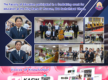 The Faculty of Education participated in
a fundraising event for education at the
King Rama IV Museum, Wat Rachathiwat
Vihara.