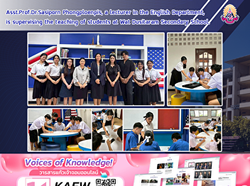 Asst.Prof.Dr.Sasiporn Phongploenpis, a
lecturer in the English Department, is
supervising the teaching of students at
Wat Dusitaram Secondary School.