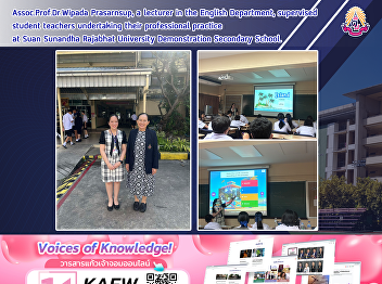 Assoc.Prof.Dr.Wipada Prasarnsup, a
lecturer in the English Department,
supervised student teachers undertaking
their professional practice at Suan
Sunandha Rajabhat University
Demonstration Secondary School.