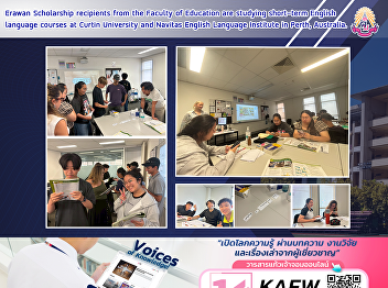 Erawan Scholarship recipients from the
Faculty of Education are studying
short-term English language courses at
Curtin University and Navitas English
Language Institute in Perth, Australia.