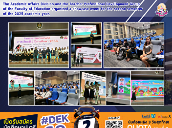 The Academic Affairs Division and the
Teacher Professional Development Group
of the Faculty of Education organized a
showcase event for the second semester
of the 2025 academic year.