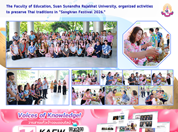 The Faculty of Education, Suan Sunandha
Rajabhat University, organized
activities to preserve Thai traditions
in 