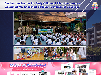 Student teachers in the Early Childhood
Education program welcomed Mr. Chadchart
Sittipunt, Governor of Bangkok.