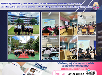 Teerarat Tipjaradmetha, Head of the
Social Studies Department, supervised
student teachers undertaking their
professional practice at Wat Nai Rong
Secondary School and Maharnnoparam
School.