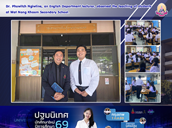 Dr. Phuwitch Ngiwline, an English
Department lecturer, observed the
teaching of students at Wat Nong Khaem
Secondary School.