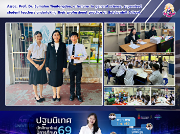 Assoc. Prof. Dr. Sumalee Tientongdee, a
lecturer in general science, supervised
student teachers undertaking their
professional practice at Ratchawinit
School.