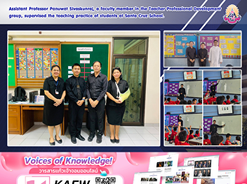 Assistant Professor Panuwat Sivaskunraj,
a faculty member in the Teacher
Professional Development group,
supervised the teaching practice of
students at Santa Cruz School.