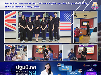 Asst. Prof. Dr. Teeraporn Plailek, a
lecturer in English, supervised the
practical training at Wat Dusitaram
Secondary School.
