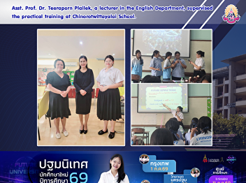 Asst. Prof. Dr. Teeraporn Plailek, a
lecturer in the English Department,
supervised the practical training at
Chinorotwittayalai School.