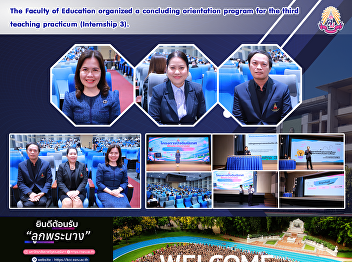 The Faculty of Education organized a
concluding orientation program for the
third teaching practicum (Internship 3).